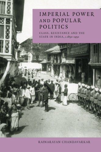 Imperial Power and Popular Politics Class, Resistance and the State in India, 1 [Paperback]