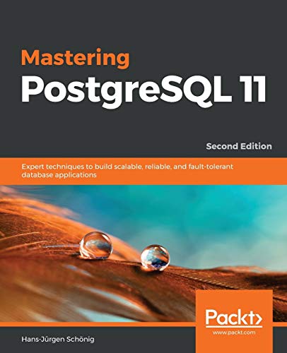 Mastering PostgreSQL 11  Expert Techniques to Build Scalable, Reliable, and Fau [Paperback]