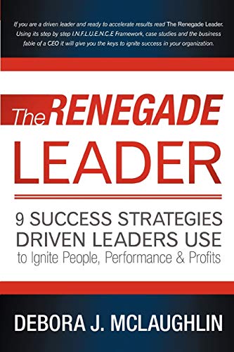 Renegade Leader  9 Success Strategies Driven Leaders Use to Ignite People, Perf [Paperback]