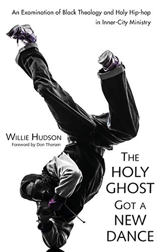 The Holy Ghost Got A New Dance An Examination Of Black Theology And Holy Hip-Ho [Paperback]