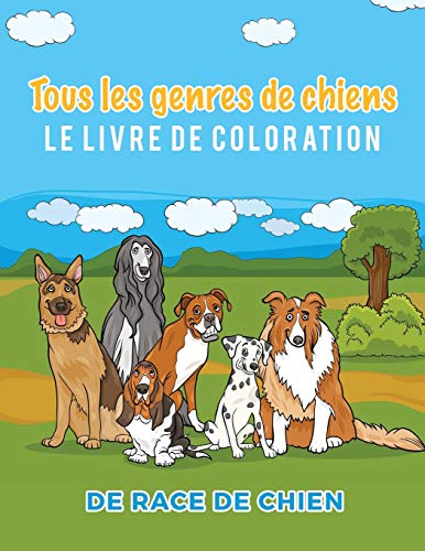 Tous Les Genres De Chiens Le Livre De Coloration De Race De Chien (french Editio [Paperback]
