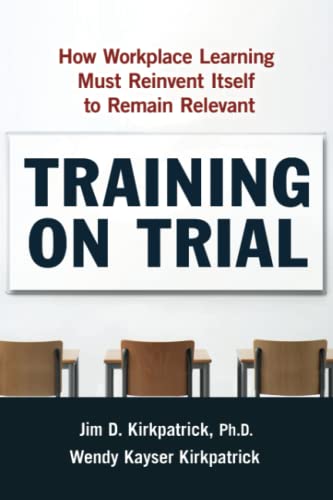 Training on Trial How Workplace Learning Must Reinvent Itself to Remain Relevan [Paperback]