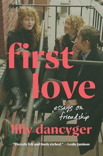 First Love Essays on Friendship [Hardcover]