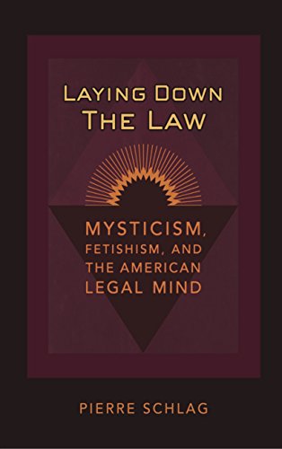 Laying Down the Law Mysticism, Fetishism, and the American Legal Mind [Hardcover]