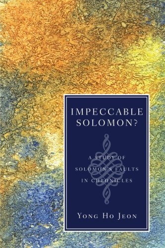 Impeccable Solomon a Study of Solomon's Faults in Chronicles [Paperback]