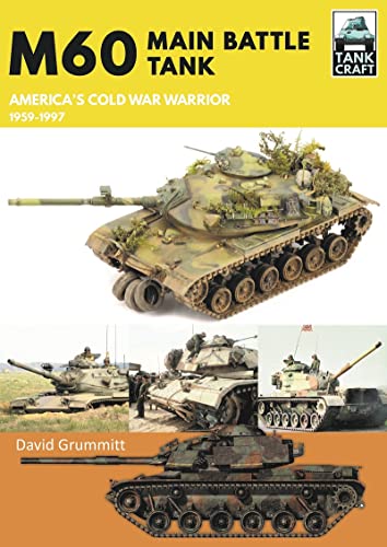 M60 Main Battle Tank America's Cold War Warrior 1959-1997 [Paperback]