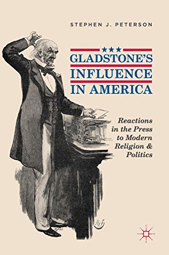 Gladstone's Influence in America Reactions in the Press to Modern Religion and  [Hardcover]