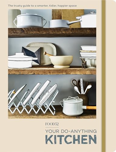 Food52 Your Do-Anything Kitchen: The Trusty Guide to a Smarter, Tidier, Happier  [Paperback]
