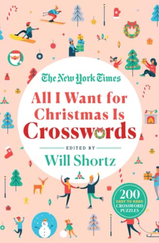 The New York Times All I Want for Christmas Is Crosswords: 200 Easy to Hard Cros [Paperback]