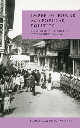 Imperial Power and Popular Politics Class, Resistance and the State in India, 1 [Hardcover]