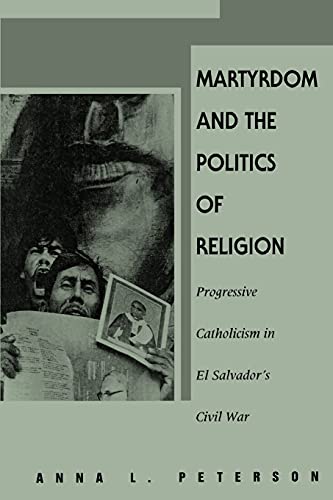 Martyrdom And The Politics Of Religion Progressive Catholicism In El Salvador's [Paperback]