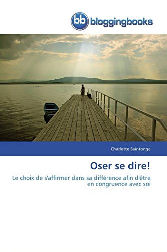 Oser Se Dire Le Choix De S'affirmer Dans Sa Diffrence Afin D'tre En Congruen [Paperback]