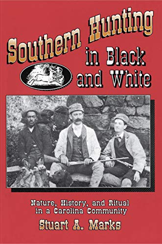 Southern Hunting in Black and White Nature, History, and Ritual in a Carolina C [Paperback]