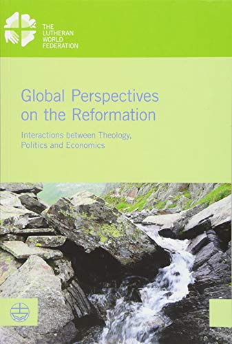Global Perspectives on the Reformation Interactions between Theology, Politics  [Paperback]