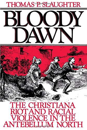 Bloody Dawn The Christiana Riot and Racial Violence in the Antebellum North [Paperback]