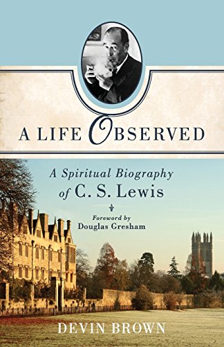 A Life Observed A Spiritual Biography Of C. S. Lewis [Paperback]