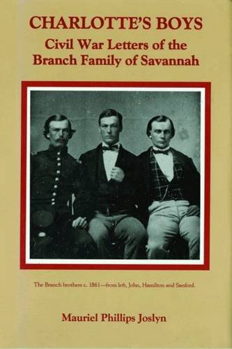Charlotte's Boys Civil War Letters Of The Branch Family Of Savannah [Paperback]