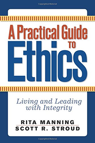A Practical Guide to Ethics Living and Leading with Integrity [Paperback]