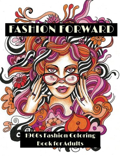 Fashion Forward 1960s Fashion Coloring Book For Adults [Paperback]