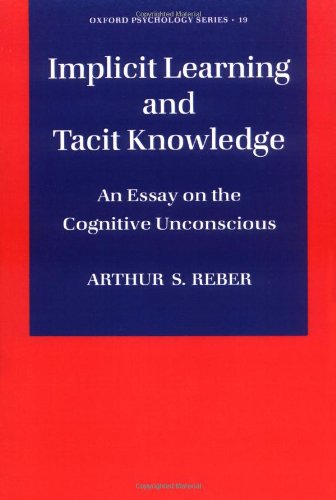Implicit Learning and Tacit Knowledge An Essay on the Cognitive Unconscious [Paperback]
