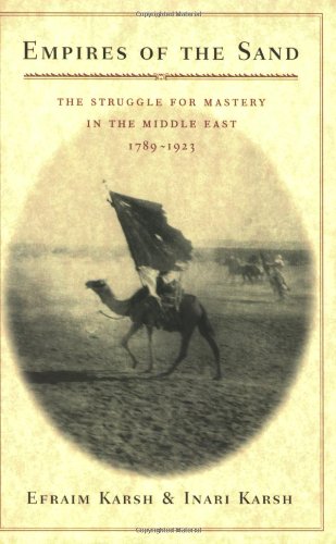Empires of the Sand  The Struggle for Mastery in the Middle East, 1789-1923 [Paperback]