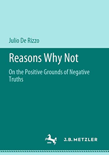 Reasons Why Not On the Positive Grounds of Negative Truths [Paperback]