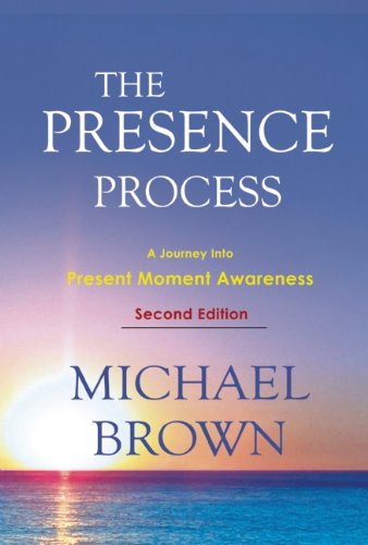 The Presence Process A Journey into Present Moment Awareness [Paperback]