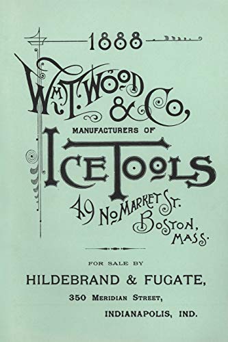Wm. T. Wood &amp Co. Ice Tools 1888 [Paperback]
