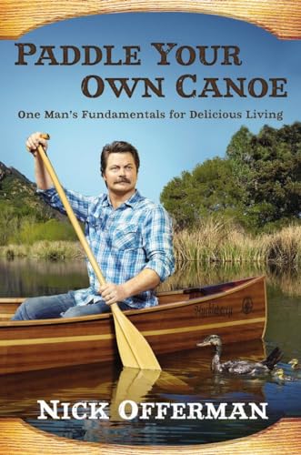Paddle Your Own Canoe: One Man's Fundamentals for Delicious Living [Hardcover]