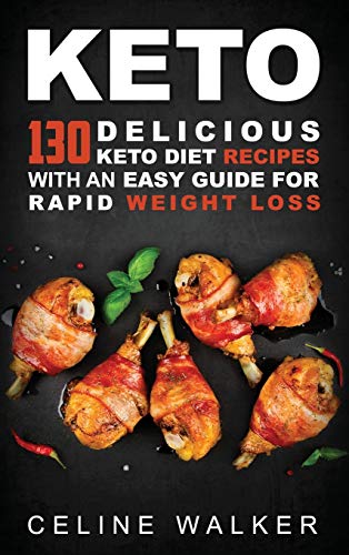 Keto  130 Delicious Keto Diet Recipes with an Easy Guide for Rapid Weight Loss [Hardcover]