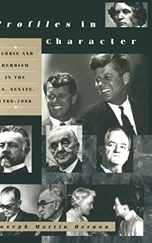 Profiles in Character Hubris and Heroism in the U.S. Senate, 1789-1990 [Hardcover]