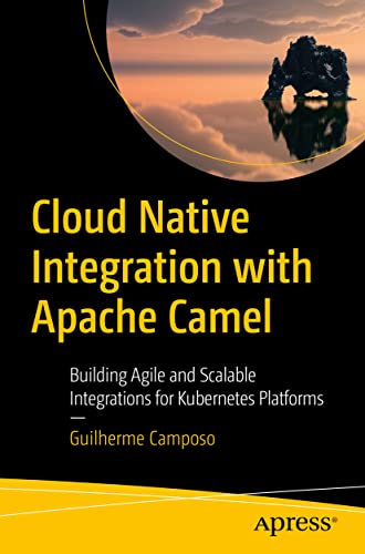 Cloud Native Integration with Apache Camel Building Agile and Scalable Integrat [Paperback]