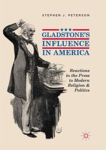 Gladstone's Influence in America Reactions in the Press to Modern Religion and  [Paperback]