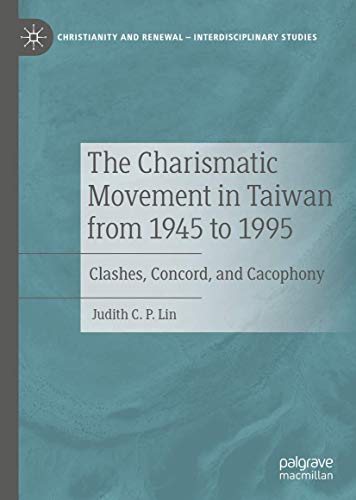The Charismatic Movement in Taiwan from 1945 to 1995 Clashes, Concord, and Caco [Hardcover]