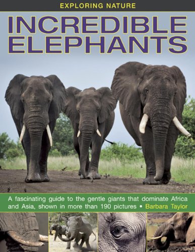 Exploring Nature Incredible Elephants A Fascinating Guide To The Gentle Giants [Hardcover]