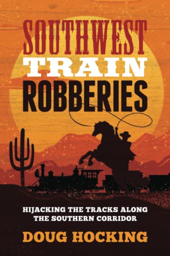 Southwest Train Robberies Hijacking the Tracks along the Southern Corridor [Paperback]