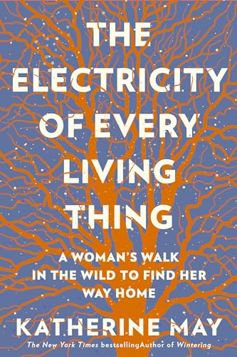 The Electricity of Every Living Thing A Womans Walk In The Wild To Find Her Wa [Paperback]