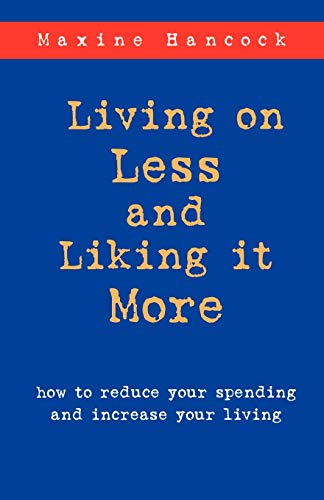 Living On Less And Liking It More How To Reduce Your Spending And Increase Your [Paperback]