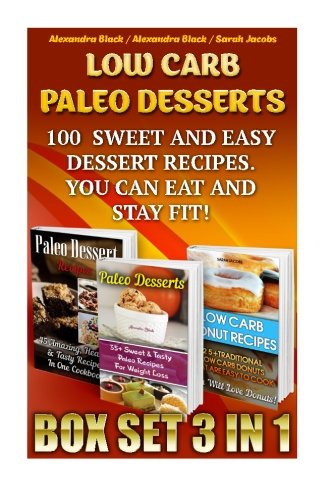 Low Carb Paleo Desserts Box Set 3 In 1 100  Sweet And Easy Dessert Recipes. You  [Paperback]