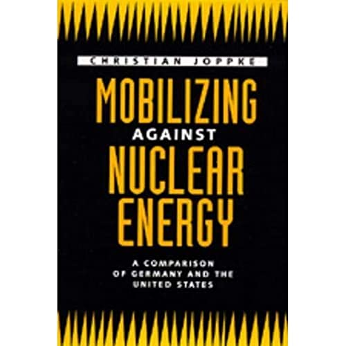 Mobilizing Against Nuclear Energy A Comparison of Germany and the United States [Hardcover]