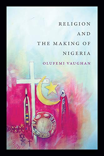 Religion And The Making Of Nigeria (religious Cultures Of African And African Di [Paperback]