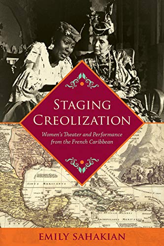 Staging Creolization Women's Theater And Performance From The French Caribbean  [Hardcover]