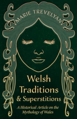 Welsh Traditions and Superstitions - a Historical Article on the Mythology of Wa [Paperback]