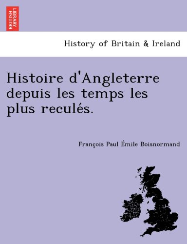 Histoire D'angleterre Depuis Les Temps Les Plus Recules. [Paperback]
