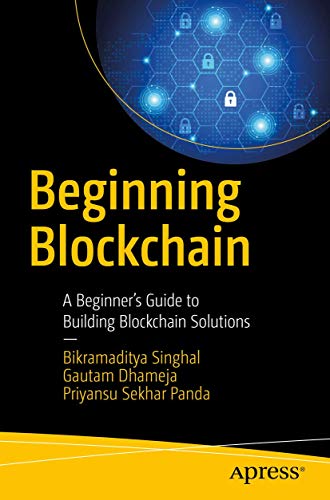 Beginning Blockchain A Beginner's Guide to Building Blockchain Solutions [Paperback]