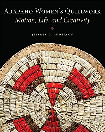 Arapaho Women's Quillwork Motion, Life, And Creativity [Paperback]