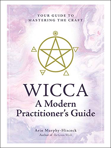 Wicca A Modern Practitioner&39s Guide Your Guide to Mastering the Craft [Hardcover]