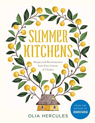 Summer Kitchens Recipes and Reminiscences from Every Corner of Ukraine [Hardcover]