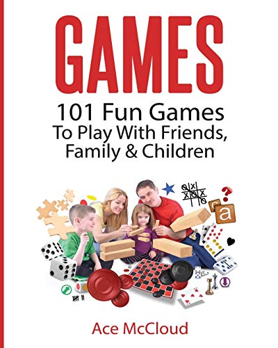 Games 101 Fun Games To Play With Friends, Family & Children [Paperback]