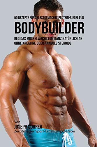 50 Rezepte Fur Selbstgemachte Protein-Riegel Fur Bodybuilder Reg Das Muskelwach [Paperback]